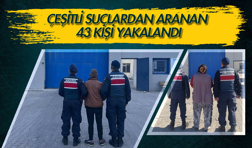 Çeşitli suçlardan aranan 43 kişi yakalandı